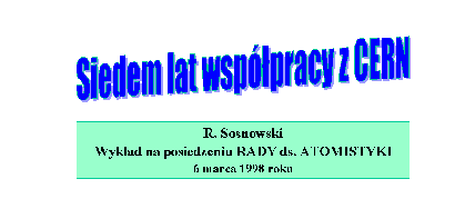 R. Sosnowski - Siedem lat
wspolpracy z CERN-em