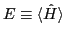 $E\equiv \langle \hat{H}
\rangle$