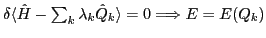 $\delta \langle \hat{H} - \sum_k\lambda_k \hat{Q}_k \rangle = 0
\Longrightarrow E = E(Q_k)$