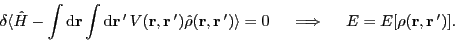 \begin{displaymath}
\delta \langle \hat{H} - \int{\rm d}\vec{r}\int{\rm d}\vec{r...
...e = 0
~~~~\Longrightarrow~~~~ E = E[\rho(\vec{r},\vec{r}\,')].
\end{displaymath}