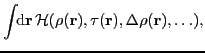$\displaystyle \int\!\!{\rm d}\vec{r}\,{\cal H}(\rho(\vec{r}),\tau(\vec{r}),
\Delta\rho(\vec{r}),\ldots),$