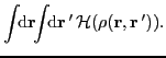 $\displaystyle \int\!\!{\rm d}
\vec{r}\!\!\int\!\!{\rm d}\vec{r}\,'\,{\cal H}(\rho(\vec{r},\vec{r}\,')).$