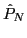 $\hat{P}_N$