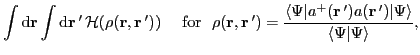 $\displaystyle \int{\rm d}\vec{r}\int{\rm d}\vec{r}\,'\,{\cal H}(\rho(\vec{r},\v...
...^+(\vec{r}\,')a(\vec{r}\,')\vert\Psi\rangle}
{\langle\Psi \vert\Psi\rangle}} ,$