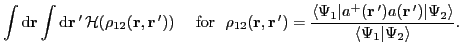 $\displaystyle \int{\rm d}\vec{r}\int{\rm d}\vec{r}\,'\,{\cal H}(\rho_{12}(\vec{...
...c{r}\,')a(\vec{r}\,')\vert\Psi_2\rangle}
{\langle\Psi_1 \vert\Psi_2\rangle}} .$