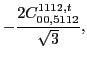 $\displaystyle -\frac{2 C_{00,5112}^{1112,t}}{\sqrt{3}},$