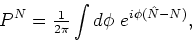 \begin{displaymath}
P^{N}={\textstyle{\frac{1}{2\pi }}}\int d\phi \ e^{i\phi (\hat{N}-N)},
\end{displaymath}