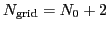 $N_{\mbox{\scriptsize {grid}}}=N_{0}+2$