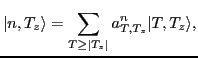 $\displaystyle \vert n,T_z\rangle = \sum_{T\geq \vert T_z\vert}a^n_{T,T_z}\vert T,T_z\rangle ,$