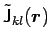 ${\tilde{\mathsf{J}}}_{kl}(\mbox{\boldmath${r}$\unboldmath })$