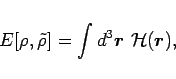 \begin{displaymath}
E[\rho,\tilde{\rho}]=\int d^3\mbox{\boldmath${r}$\unboldmath }~{ \mathcal{H} }(\mbox{\boldmath${r}$\unboldmath }),
\end{displaymath}
