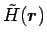 $\displaystyle \tilde{H}(\mbox{\boldmath${r}$\unboldmath })$