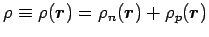 $\rho \equiv \rho(\mbox{\boldmath${r}$\unboldmath })=\rho_n(\mbox{\boldmath${r}$\unboldmath })+\rho_p(\mbox{\boldmath${r}$\unboldmath })$