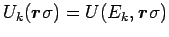 $U_k(\mbox{\boldmath${r}$\unboldmath }\sigma) =U(E_k,\mbox{\boldmath${r}$\unboldmath }\sigma)$