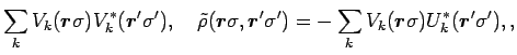 $\displaystyle \sum_k V_k (\mbox{\boldmath${r}$\unboldmath } \sigma
) V_k^*(\mbo...
...${r}$\unboldmath } \sigma ) U_k^*(\mbox{\boldmath${r}$\unboldmath }'\sigma'),
,$