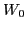 $\displaystyle W_0$