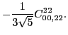 $\displaystyle -\frac{1}{3\sqrt{5}}C_{00,22}^{22}.$