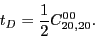 \begin{displaymath}
t_D =\frac{1}{2}C_{20,20}^{00}
.
\end{displaymath}