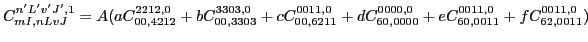 $C_{mI,n L v J}^{n' L' v' J', 1}=A( a C_{00,4212}^{2212,0}+ b C_{00,3303}^{3303,...
...011,0}+ d C_{60,0000}^{0000,0}+ e C_{60,0011}^{0011,0}+ f C_{62,0011}^{0011,0})$