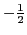 $-\frac{1}{2}$