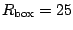 $R_{\rm box}= 25$