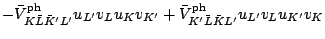 $\displaystyle -\bar{V}^{\rm ph}_{K \bar{L} \bar{K}^\prime L^\prime}u_{L^\prime}...
...V}^{\rm ph}_{K^\prime \bar{L} \bar{K} L^\prime}u_{L^\prime}v_L u_{K^\prime} v_K$