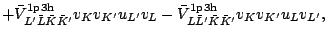 $\displaystyle +\bar{V}^{\rm 1p3h}_{L^\prime \bar{L} \bar{K} \bar{K}^\prime}v_{K...
..._{L \bar{L}^\prime \bar{K} \bar{K}^\prime}v_{K}v_{K^\prime} u_{L} v_{L^\prime},$