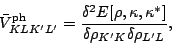 \begin{displaymath}
\bar{V}^{\rm ph}_{KL K^\prime L^\prime}
= \frac{ \delta^2 E...
...ppa^\ast] }{ \delta\rho_{K^\prime
K}\delta\rho_{L^\prime L} },
\end{displaymath}