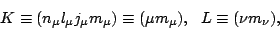 \begin{displaymath}
K \equiv (n_\mu l_\mu j_\mu m_\mu) \equiv (\mu m_\mu), \ \
L \equiv (\nu m_\nu), \ \
\end{displaymath}