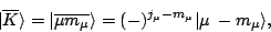 \begin{displaymath}
\vert\overline{K}\rangle =
\vert\overline{\mu m_\mu}\rangle = (-)^{j_\mu-m_\mu}\vert\mu\: -m_\mu\rangle ,
\end{displaymath}
