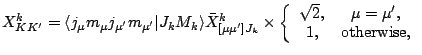 $\displaystyle X^k_{KK^\prime} = \langle j_\mu m_\mu j_{\mu^\prime} m_{\mu^\prim...
...array}{cc}\sqrt{2}, &\mu=\mu^\prime,\\ 1,
&\mbox{otherwise},\end{array}\right.$