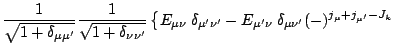 $\displaystyle \frac{1}{\sqrt{1+\delta_{\mu\mu^\prime}}}
\frac{1}{\sqrt{1+\delta...
...E_{\mu^\prime\nu}\:\delta_{\mu\nu^\prime}(-)^{j_\mu+j_{\mu^\prime}-J_k}
\right.$