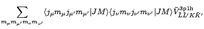 $\displaystyle \sum_{m_\mu m_{\mu'} m_\nu m_{\nu'}}
\langle j_\mu m_\mu j_{\mu'}...
...\nu'} m_{\nu'} \vert JM \rangle
\bar{V}^{\rm 3p1h}_{\bar{L}\bar{L}' K \bar{K}'}$