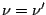 $\nu=\nu^\prime$