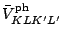 $\bar{V}^{\rm ph}_{KLK'L'}$