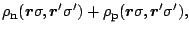 $\displaystyle \rho_{\mbox{\footnotesize {n}}} (\mbox{\boldmath$r$\unboldmath }\...
...\mbox{\boldmath$r$\unboldmath }\sigma,\mbox{\boldmath$r$\unboldmath }'\sigma'),$