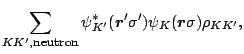 $\displaystyle \sum_{KK^\prime,\mbox{\footnotesize {neutron}}} \psi^\ast_{K^\pri...
...igma^\prime)
\psi_{K}(\mbox{\boldmath$r$\unboldmath }\sigma)\rho_{K K^\prime} ,$
