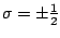 $\sigma = \pm \frac{1}{2}$