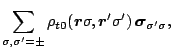 $\displaystyle \sum_{\sigma,\sigma' = \pm} \rho_{t0} (\mbox{\boldmath$r$\unboldm...
...oldmath }'\sigma') \,
{\mbox{\boldmath$\sigma$\unboldmath }_{\sigma' \sigma}}
,$