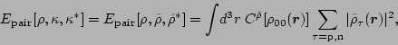 \begin{displaymath}
E_{\mbox{\footnotesize {pair}}}[\rho,\kappa,\kappa^\ast]
= E...
...ert\tilde{\rho}_\tau(\mbox{\boldmath$r$\unboldmath })\vert^2 ,
\end{displaymath}