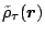 $\tilde{\rho}_\tau(\mbox{\boldmath$r$\unboldmath })$