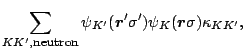 $\displaystyle \sum_{KK^\prime,\mbox{\footnotesize {neutron}}}
\psi_{K^\prime}(\...
...gma^\prime)
\psi_{K}(\mbox{\boldmath$r$\unboldmath }\sigma)\kappa_{KK^\prime} ,$