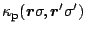 $\displaystyle \kappa_{\mbox{\footnotesize {p}}}(\mbox{\boldmath$r$\unboldmath }\sigma,\mbox{\boldmath$r$\unboldmath }^\prime\sigma^\prime)$