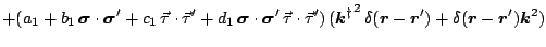 $\displaystyle + ( a_1
+b_1 \, \mbox{\boldmath$\sigma$\unboldmath } \cdot \mbox{...
...boldmath }-\mbox{\boldmath$r$\unboldmath }')\mbox{\boldmath$k$\unboldmath }^2 )$