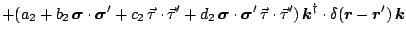 $\displaystyle + ( a_2
+b_2 \, \mbox{\boldmath$\sigma$\unboldmath } \cdot \mbox{...
...boldmath }-\mbox{\boldmath$r$\unboldmath }') \, \mbox{\boldmath$k$\unboldmath }$