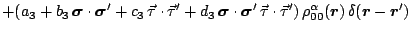 $\displaystyle + ( a_3
+b_3 \, \mbox{\boldmath$\sigma$\unboldmath } \cdot \mbox{...
... }) \, \delta(\mbox{\boldmath$r$\unboldmath }-\mbox{\boldmath$r$\unboldmath }')$