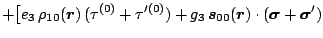 $\displaystyle + \big[ e_3 \, \rho_{10}(\mbox{\boldmath$r$\unboldmath }) \, (\ta...
... (\mbox{\boldmath$\sigma$\unboldmath } + \mbox{\boldmath$\sigma$\unboldmath }')$