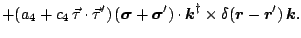 $\displaystyle +( a_4
+c_4 \, \vec{\tau} \cdot \vec{\tau}') \,
(\mbox{\boldmath$...
...ldmath }-\mbox{\boldmath$r$\unboldmath }') \, \mbox{\boldmath$k$\unboldmath }
.$
