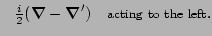 $\displaystyle \phantom{-} {\textstyle{\frac{i}{2}}} (\mbox{\boldmath$\nabla$\un...
...oldmath$\nabla$\unboldmath }')
\quad \mbox{\footnotesize {acting to the left}}.$