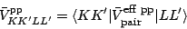 \begin{displaymath}
\bar{V}^{\rm pp}_{KK^\prime LL^\prime}
= \langle KK^\prime\v...
...ff\ pp}}}_{\mbox{\footnotesize {pair}}} \vert LL^\prime\rangle
\end{displaymath}